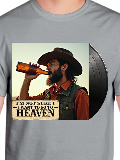 Shirt-I'm Not Sure I Want To Go To Heaven (Sport Gray)